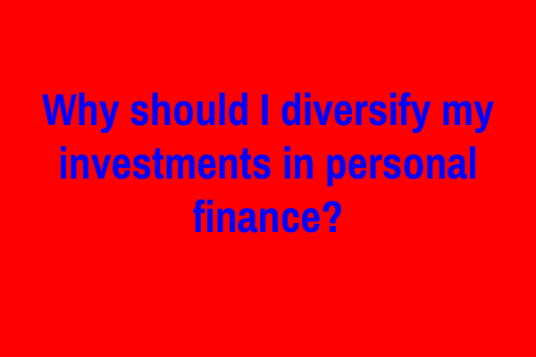 Why should I diversify my investments in personal finance?