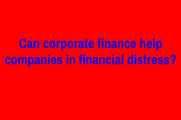 Can corporate finance help companies in financial distress?