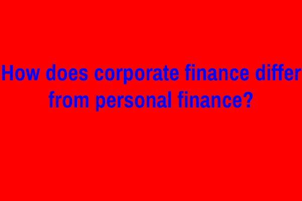 How does corporate finance differ from personal finance?