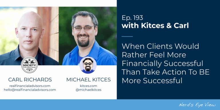 When Clients Would Rather Feel More Financially Successful Than Take Action To BE More Successful: Kitces & Carl 193