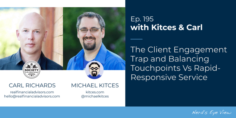 The Client Engagement Trap And Balancing Touchpoints Vs Rapid Responsive Service: Kitces & Carl 195