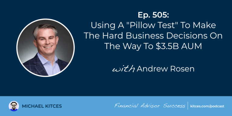 Using A “Pillow Test” To Make The Hard Business Decisions On The Way To $3.5B AUM: #FASuccess Ep 505 With Andrew Rosen